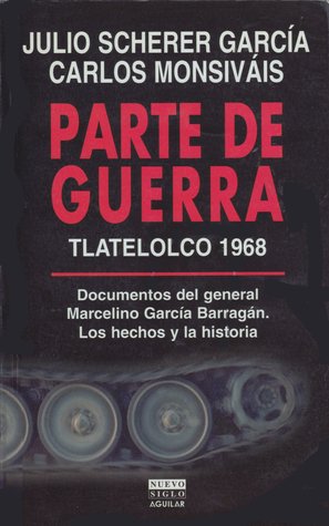 Parte de Guerra, Tlatelolco 1968: Documentos del General Marcelino Garcia Barragan: Los Hechos y La Historia (1999) by Carlos Monsiváis