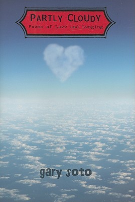 Partly Cloudy: Poems of Love and Longing (2009) by Gary Soto