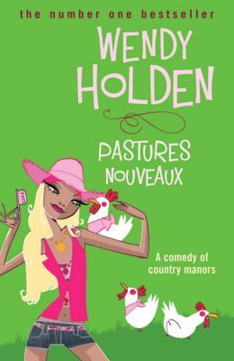 Pastures Nouveaux. Wendy Holden (2006) by Wendy Holden