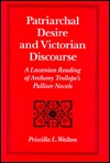 Patriarchal Desire and Victorian Discourse: A Lacanian Reading of Anthony Trollope's Palliser Novels (1995) by Priscilla L. Walton