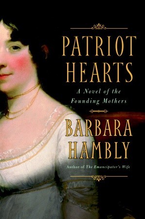 Patriot Hearts: A Novel of the Founding Mothers (2007) by Barbara Hambly