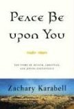 Peace Be upon You: The Story of Muslim, Christian, and Jewish Coexistence (2007) by Zachary Karabell