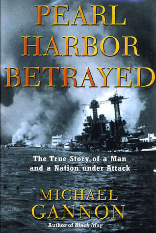 Pearl Harbor Betrayed: The True Story of a Man and a Nation under Attack (2001) by Michael Gannon