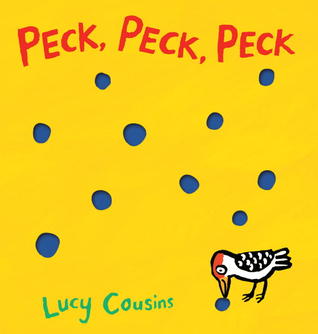 Peck, Peck, Peck (2013) by Lucy Cousins