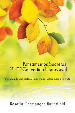 Pensamentos Secretos de uma Convertida Improvável (2012) by Rosaria Champagne Butterfield