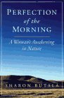 Perfection of the Morning: A Woman's Awaking in Nature (1997) by Sharon Butala