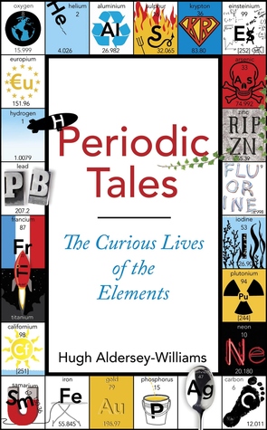 Periodic Tales: The Curious Lives of the Elements (2011) by Hugh Aldersey-Williams