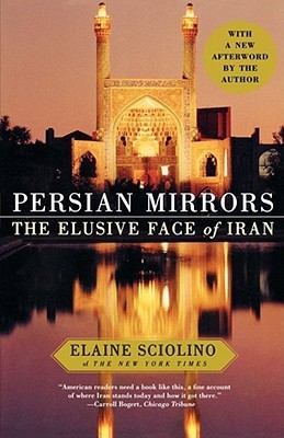 Persian Mirrors: The Elusive Face of Iran (2005) by Elaine Sciolino