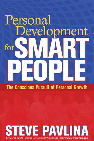 Personal Development for Smart People: The Conscious Pursuit of Personal Growth (2008) by Steve Pavlina