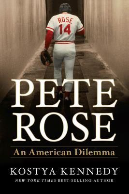 Pete Rose: An American Dilemma (2014) by Kostya Kennedy