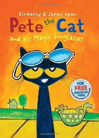 Pete the Cat and His Magic Sunglasses (2013) by James Dean