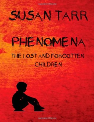 Phenomena: The Lost and Forgotten Children (2014) by Susan Tarr