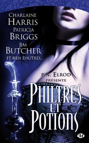 Philtres et potions (2011) by P.N. Elrod, Jenna Maclaine, Jim Butcher, Patricia Briggs, Charlaine Harris, Rachel Caine, Karen Chan