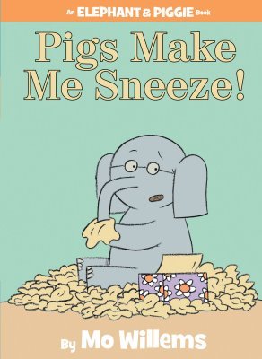 Pigs Make Me Sneeze! (2009) by Mo Willems