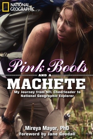 Pink Boots and a Machete: My Journey From NFL Cheerleader to National Geographic Explorer (2011)