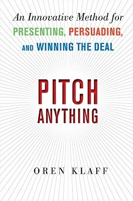 Pitch Anything: An Innovative Method for Presenting, Persuading, and Winning the Deal (2011) by Oren Klaff