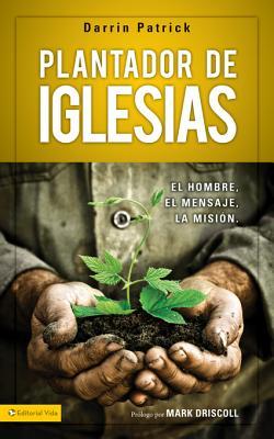 Plantador de Iglesias: El Hombre, El Mensaje, La Mision (2013) by Darrin Patrick