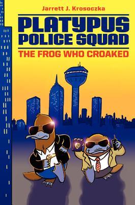 Platypus Police Squad: The Frog Who Croaked (2013) by Jarrett J. Krosoczka