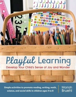 Playful Learning: Develop Your Child's Sense of Joy and Wonder (2011) by Mariah Bruehl