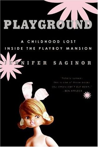 Playground: A Childhood Lost Inside the Playboy Mansion (2006) by Jennifer Saginor