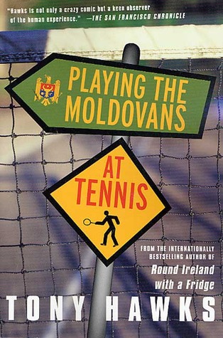 Playing the Moldovans at Tennis (2002) by Tony Hawks