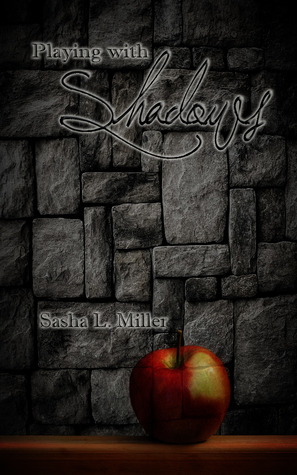 Playing With Shadows (2012) by Sasha L. Miller