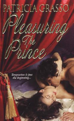 Pleasuring the Prince (Flambeau Sisters, #1) (2006) by Patricia Grasso