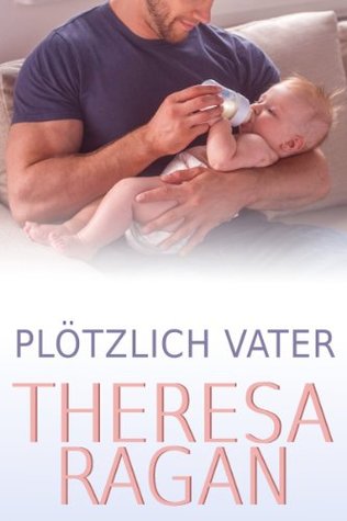 Plötzlich Vater (German Edition) (2013) by Theresa Ragan