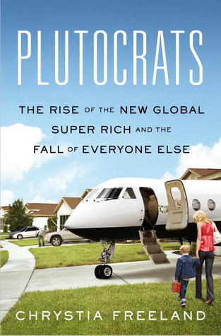 Plutocrats: The Rise of the New Global Super Rich and the Fall of Everyone Else (2012)