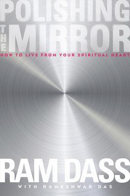 Polishing the Mirror: How to Live from Your Spiritual Heart (2013)