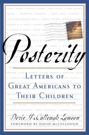 Posterity: Letters of Great Americans to Their Children (2004) by Dorie McCullough Lawson