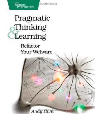 Pragmatic Thinking and Learning: Refactor Your Wetware (2008) by Andy Hunt