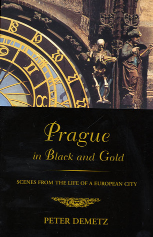 Prague in Black and Gold: Scenes from the Life of a European City (1998) by Peter Demetz