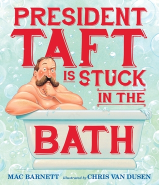 President Taft Is Stuck in the Bath (2014) by Mac Barnett