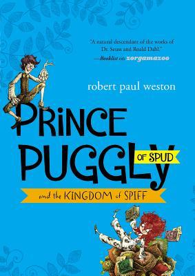 Prince Puggly of Spud and the Kingdom of Spiff (2013) by Robert Paul Weston