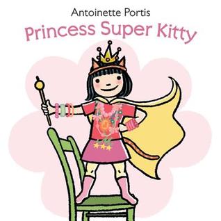 Princess Super Kitty (2011) by Antoinette Portis