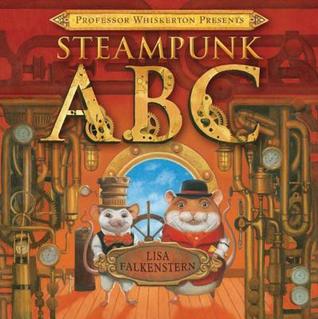 Professor Whiskerton Presents Steampunk ABC (2014) by Lisa Falkenstern