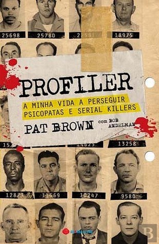 Profiler: A Minha Vida a Perseguir Psicopatas e Serial Killers (2011) by Pat Brown