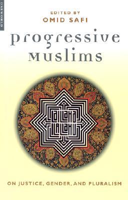 Progressive Muslims: On Justice, Gender, and Pluralism (2003) by Omid Safi