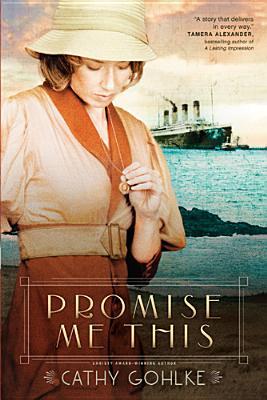 Promise Me This (2012) by Cathy Gohlke