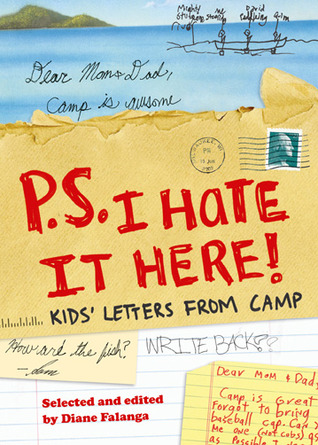 P.S. I Hate it Here: Kids' Letters from Camp (2010) by Diane Falanga