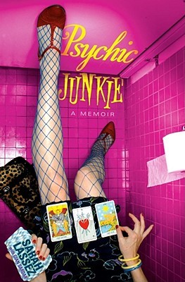 Psychic Junkie: A Memoir (2006) by Sarah Lassez