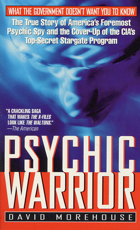 Psychic Warrior: The True Story of America's Foremost Psychic Spy and the Cover-Up of the CIA's Top-Secret Stargate Program (1998) by David Morehouse