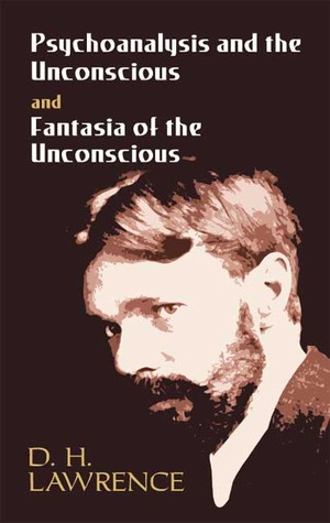 Psychoanalysis and the Unconscious and Fantasia of the Unconscious (2006) by D.H. Lawrence