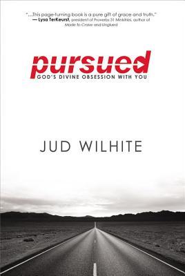 Pursued: God's Divine Obsession with You (2013) by Jud Wilhite