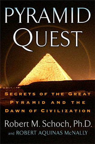 Pyramid Quest: Secrets of the Great Pyramid and the Dawn of Civilization (2005) by Robert M. Schoch