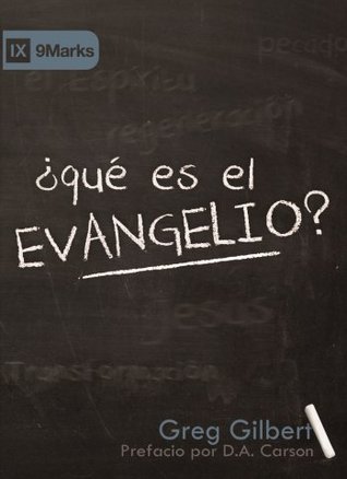 Qué es el Evangelio? (2000) by Greg Gilbert