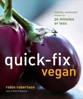 Quick-Fix Vegan: Healthy, Homestyle Meals in 30 Minutes or Less (2011) by Robin G. Robertson