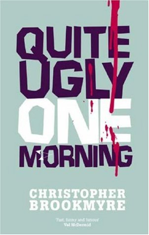 Quite Ugly One Morning (1997) by Christopher Brookmyre