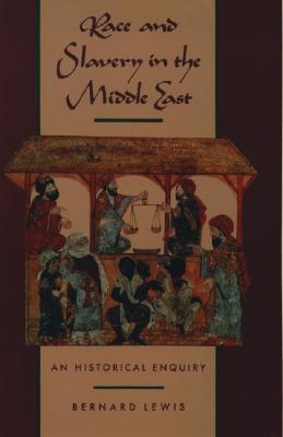 Race and Slavery in the Middle East: An Historical Enquiry (1992) by Bernard Lewis